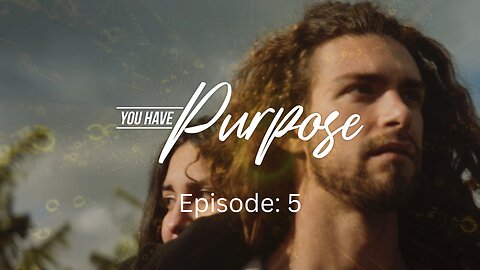 You Have Purpose (Episode 5)
