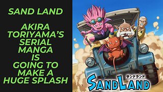 Sand Land Akira Toriyama's Serial Manga is Getting an Anime & RPG Game and I am Consuming it All!