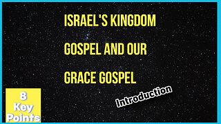 Israel's Kingdom Gospel and Our Grace Gospel Introduction