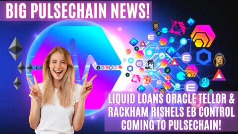 BIG PULSECHAIN News! Liquid Loans Oracle TELLOR & Rackham Rishels EB CONTROL Coming To Pulsechain!