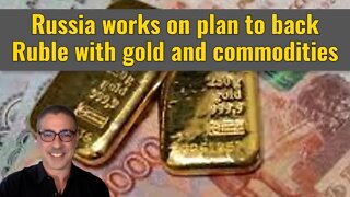 Russia works on plan to back Ruble with gold and commodities
