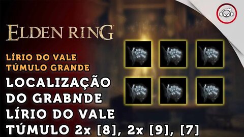 Elden Ring, Como conseguir GRANDE Lírio-do-Vale Fantasma + 2x L do Vale Túmulo [8], [9] e [7]