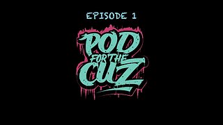 Pod For The Cuz- Episode 1