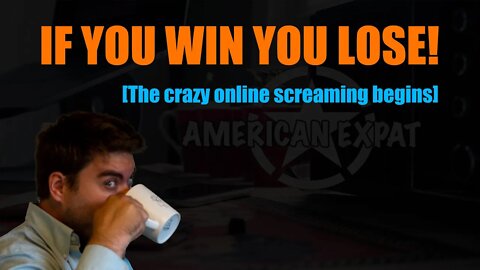 If You Win You Lose [The crazy screaming online begins]