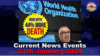 Current News Events - 27th January 2024 - The Negotiations are NOT Going Well for the WHO!