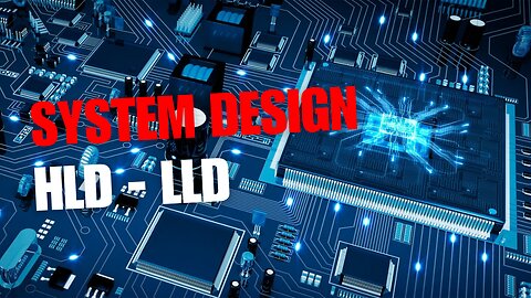 Decoding System Design Types : High-Level Design (HLD) and Low-Level Design (LLD)