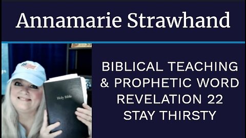 Biblical Teaching and Prophetic Word: Revelation 22 STAY THIRSTY