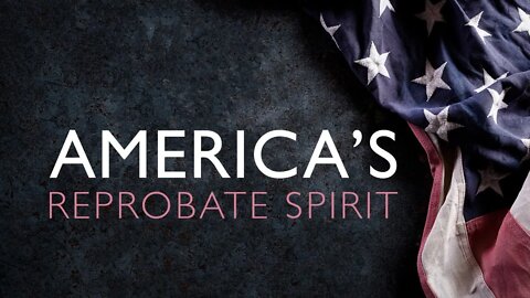America's Reprobate Spirit, Sabbath Livestream, May 22, 2021