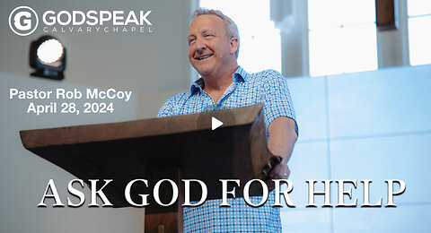 GodSpeak Calvary Chapel, Pastor Rob McCoy, Ask God for Help!