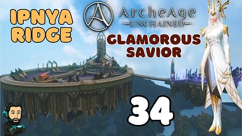 ARCHEAGE UNCHAINED Gameplay - Glamorous Savior - Ipnya Ridge - PART 34 (no commentary)