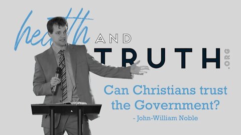John-William Noble - Can Christians trust the Government