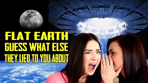 FLAT EARTH Guess What Else They LIED To You About