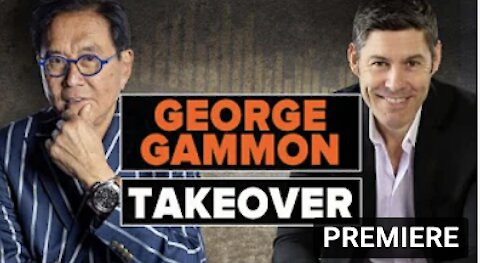 George Gammon Takeover! - Robert Kiyosaki, @George Gammon