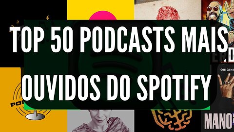 TOP 50 PODCASTS MAIS OUVIDOS DO SPOTIFY DIA 20.11.2022