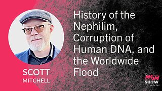 Ep. 617 - History of the Nephilim, Corruption of Human DNA, and the Worldwide Flood - Scott Mitchell