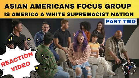 REACTION VIDEO: Asian Americans Focus Group Debate- Is America A White Supremacist Country Part Two