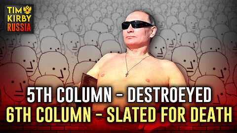 Putin Destroyed the 5th Column. The 6th is Slated for Annihilation!
