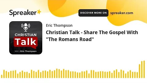 Christian Talk - Share The Gospel With "The Romans Road"