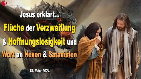 18.03.2024 ❤️ Flüche der Verzweiflung und Hoffnungslosigkeit und ein Wort an Hexen und Satanisten