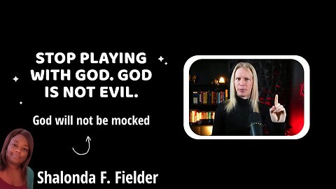 Stop playing with God. God is not evil.