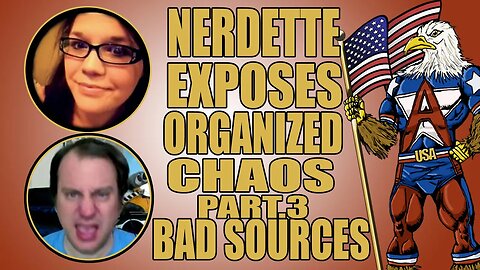 Nerdette's Newsstand Exposes Organized Chaos part. 3 :Bad Sources