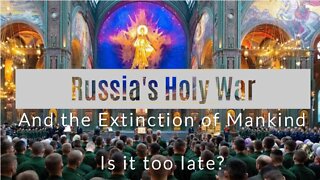 Russia's Holy War - Nuclear War - Extinction Level Event