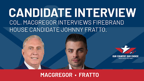 Colonel Doug MacGregor interviews House Candidate Johnny Fratto