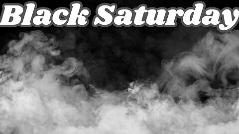 Black Saturday 5/11/24