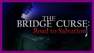 Haunted MTL’s Game Review of The Bridge Curse, Road to Salvation