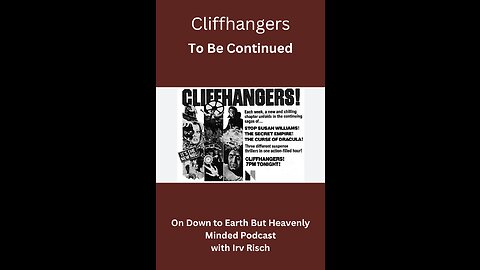 Cliffhangers, To Be Continued, on Down to Earth But Heavenly Minded Podcast