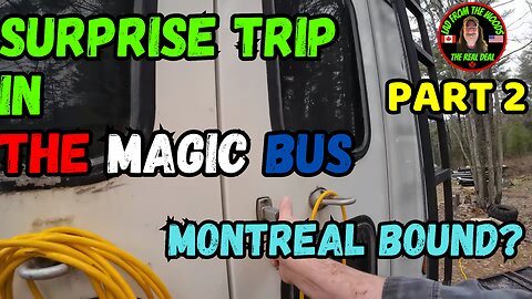 04-20-24 | Surprise Trip In The Magic Bus, Montreal Bound? | Part 2