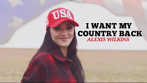 I WANT MY COUNTRY BACK -ALEXIS WILKINS