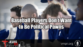 06 Jul 23, Jesus 911: Baseball Players Don’t Want to Be Political Pawns