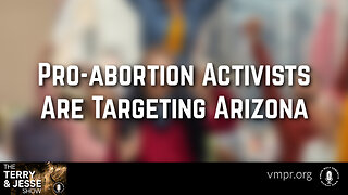 04 Jan 24, Jesus 911: Pro-abortion Activists Are Targeting Arizona