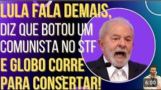 In Brazil Lula talks too much, says he put a communist in the STF and GloboLixo runs to fix!