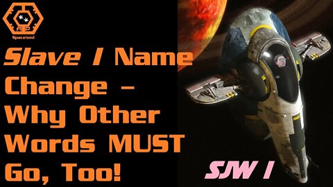 Slave I Name Change - Why Other Words MUST Go, Too, Using SJW (Lack of) Logic - Protocol Noids?