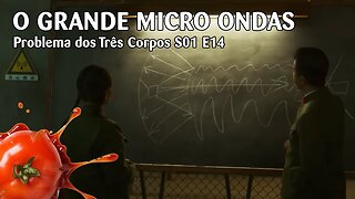 Problema dos Três Corpos S01 E14 - "O grande Micro Ondas"