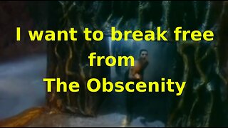 I want to break free from THE Obscenity - Jn 8:35-36, I Cor 10:13