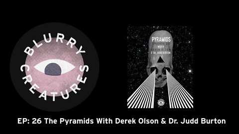 EP: 26 The Pyramids With Derek Olson & Dr. Judd Burton