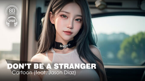 Cartoon - Don't Be A Stranger (Feat. Jason Diaz) (8D AUDIO) 🎧