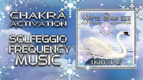 White Swan 555 Solfeggio Frequency Activation Chakra Music By Lightstar