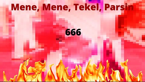 666 = Mene, Mene, Tekel, Parsin