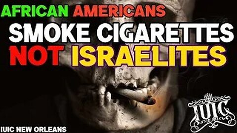 IUIC: AFRICAN AMERICANS SMOKE CIGARETTES NOT ISRAELITES