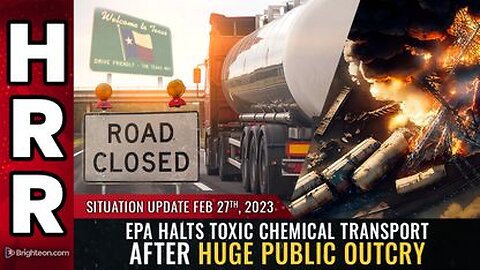 02-27-23 S.U. EPA Halts Toxic Chemical Transport after huge Public Outcry