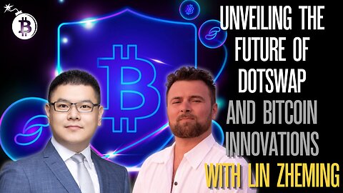 Unveiling the Future of DotSwap and Bitcoin Innovations with Lin Zheming