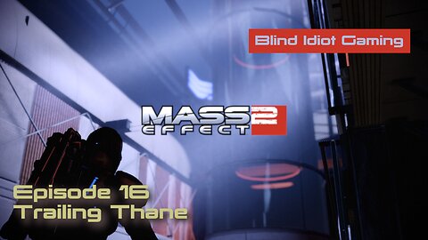 Blind Idiot plays - Mass Effect 2 LE | pt. 16 - Trailing Thane | No Commentary | Paragon | Modded