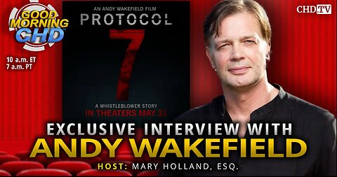 Protocol 7: Exclusive Interview With Andrew Wakefield - May 4, 2024
