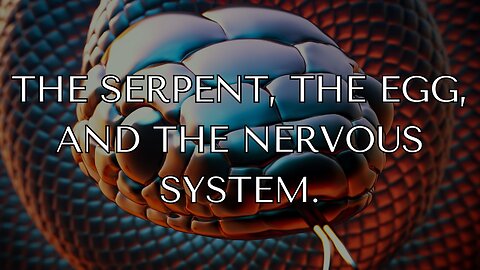 The Serpent, the egg, and the nervous system.