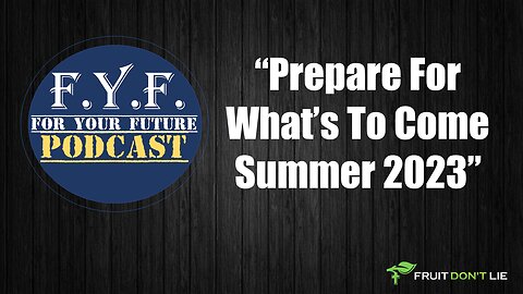 Prepare For What's To Come Summer 2023 | F.Y.F. PODCAST