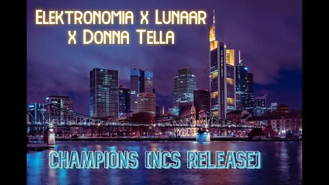🎵​FREE🎵​ Elektronomia x Lunaar x Donna Tella - Champions [NCS Release]
